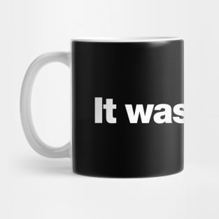 It wasn't me. Mug